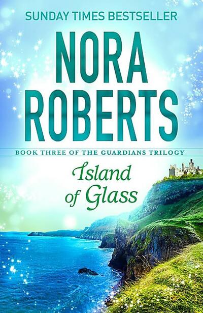 Nora Roberts Island Of Glass (Book 3 Of The Guardians Trilogy)