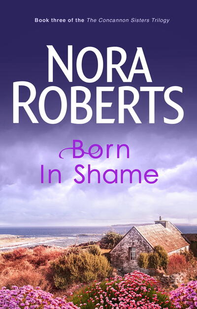 Nora Roberts Born In Shame (Book 3 Of The Concannon Sisters Trilogy)